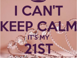 Its My 21st Birthday Meme I Can 39 T Keep Calm It 39 S My 21st Birthday Poster