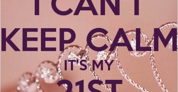 Its My 21st Birthday Meme I Can 39 T Keep Calm It 39 S My 21st Birthday Poster
