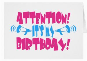 Its My Birthday Card attention It 39 S My Birthday Funny Birthday Zazzle