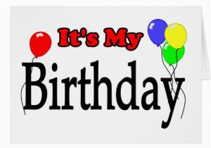 Its My Birthday Card It 39 S My Birthday Balloons Birthday Card Zazzle