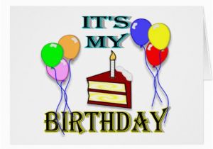 Its My Birthday Card It 39 S My Birthday with Cake Birthday Card Zazzle