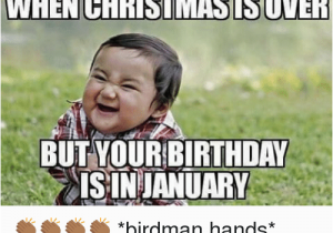 January Birthday Meme when Christmas is Over but Your Birthday Aisin January