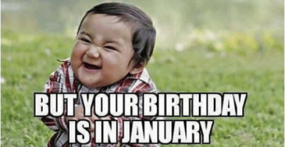 January Birthday Meme when Christmas is Over but Your Birthday Aisin January