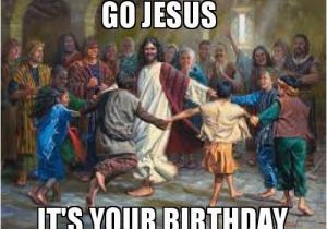 Jesus Birthday Memes Go Jesus It 39 S Your Birthday Make A Meme