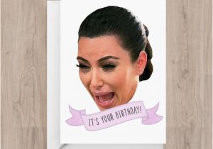 Kardashian Birthday Card Birthday Card Kim Kardashian Ugly Cry Funny by