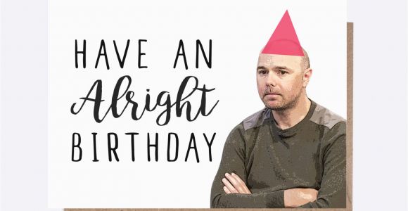 Karl Pilkington Birthday Card Karl Pilkington Have An Alright Birthday Birthday Card