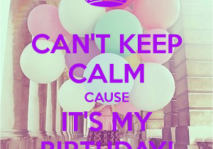 Keep Calm It S My Birthday Girl Can 39 T Keep Calm Cause It 39 S My Birthday Poster Alex