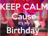 Keep Calm It S My Birthday Girl Keep Calm Cause It 39 S My Birthday Girl Keep Calm and