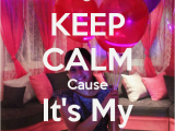 Keep Calm It S My Birthday Girl Keep Calm Cause It 39 S My Birthday Girl Poster Lara Keep