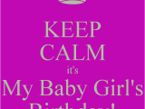 Keep Calm It S My Birthday Girl Keep Calm It 39 S My Baby Girl 39 S Birthday Poster Nichelle