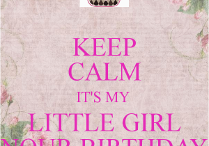Keep Calm It S My Birthday Girl Keep Calm It 39 S My Little Girl Nour Birthday Poster