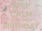 Keep Calm It S My Birthday Girl Keep Calm Its My Girls Birthday tomorrow Poster Sidra