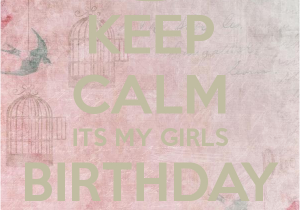 Keep Calm It S My Birthday Girl Keep Calm Its My Girls Birthday tomorrow Poster Sidra