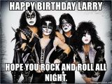 Kiss Happy Birthday Meme Happy Birthday Larry Hope You Rock and Roll All Night
