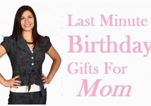 Last Minute Birthday Gifts for Her Last Minute Birthday Gifts for Mom 7 Best Ideas Best