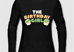 Long Sleeve Birthday Girl Shirt the Birthday Girl Long Sleeve Shirt Spreadshirt