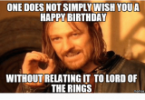 Lord Of the Rings Birthday Meme One Does Not Simply Wish Youa Happy Birthday without