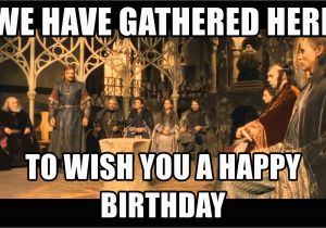 Lord Of the Rings Birthday Meme We Have Gathered Here to Wish You A Happy Birthday