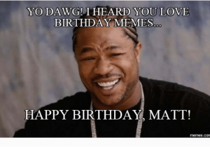 Loving Birthday Memes Funny Matt Memes Of 2017 On Sizzle Damon