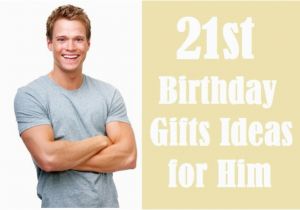 Luxury 21st Birthday Gifts for Him Awesome 21st Birthday Gift Ideas for Him Checklist