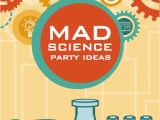 Mad Science Birthday Party Decorations Mad Scientist Birthday Party Ideas