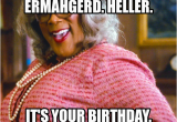 Madea Happy Birthday Meme Ermahgerd Heller