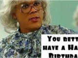 Madea Happy Birthday Meme Madea David Collins thought Of You since You Love Madea