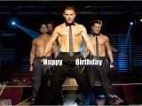 Magic Mike Birthday Card 41 Beautiful Pictures Of Channing Tatum Birthday Memes