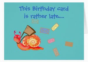 Mail A Birthday Card Online Snail Mail Late Birthday Card Zazzle