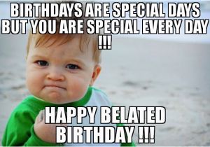 Make A Happy Birthday Meme 20 Funny Belated Birthday Memes for People who Always