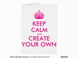 Make Ur Own Birthday Card Keep Calm and Create Your Own Pink Greeting Card Zazzle