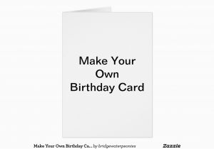 Make Ur Own Birthday Card Make Your Own Birthday Card Zazzle