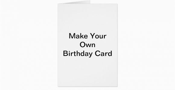 Make Ur Own Birthday Card Make Your Own Birthday Card Zazzle
