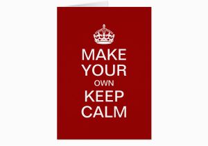 Make Ur Own Birthday Card Make Your Own Keep Calm Greeting Card Template Zazzle