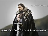 Make Your Own Birthday Meme Game Of Thrones Memes Make Your Own with Our Meme Generator