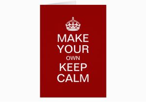 Making Your Own Birthday Card Make Your Own Keep Calm Greeting Card Template Zazzle