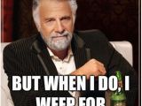 Male Birthday Meme 507 Best the Most Interesting Man Images On Pinterest