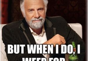 Male Birthday Meme 507 Best the Most Interesting Man Images On Pinterest