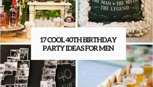 Mans 40th Birthday Ideas 17 Cool 40th Birthday Party Ideas for Men Shelterness