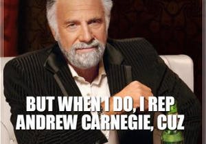 Mens Birthday Memes World 39 S Most Interesting Man andrew Carnegie Birthday