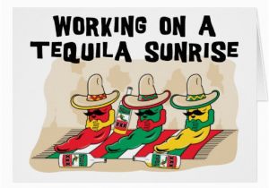 Mexican Birthday Greeting Cards Funny Mexican Tequila Sunrise Zazzle