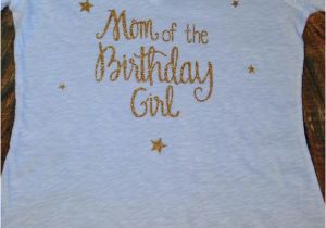 Mom Of the Birthday Girl Shirts Mom Of the Birthday Girl Shirt Mom Of the Birthday Girl