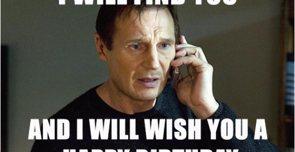 Movie Birthday Meme I Will Find You and I Will Wish You A Happy Birthday