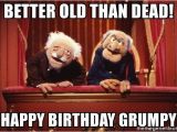 Muppets Happy Birthday Meme Better Old Than Dead Happy Birthday Grumpy Statler and