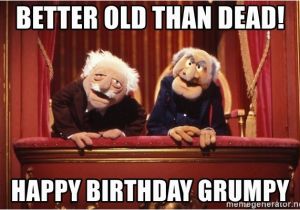 Muppets Happy Birthday Meme Better Old Than Dead Happy Birthday Grumpy Statler and