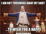 Musical Birthday Memes Almost My Birthday Hamilton In 2019 Hamilton Musical