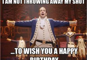 Musical Birthday Memes Pin by Lexie Denis On Hamilton Birthday Pinterest
