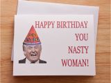 Nasty Birthday Cards Donald Trump Happy Birthday Card Nasty Woman Card for Her