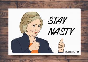 Nasty Birthday Cards Printable Card Hillary Clinton Stay Nasty Nasty Woman