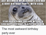 Neighbor Birthday Meme 25 Best Memes About Awkward Birthday Awkward Birthday Memes